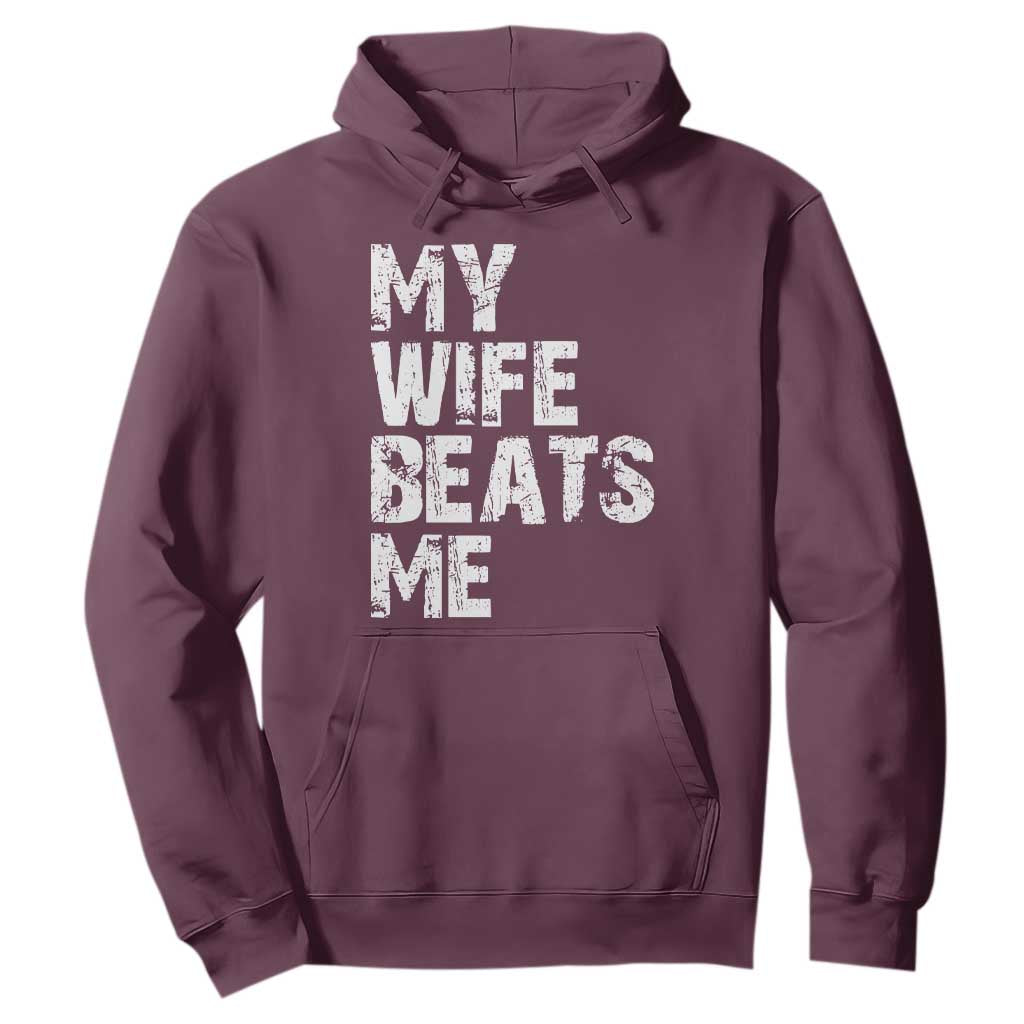 My Wife Beats Me Hoodie Funny Husband Birthday Sarcastic TS10 Maroon Print Your Wear