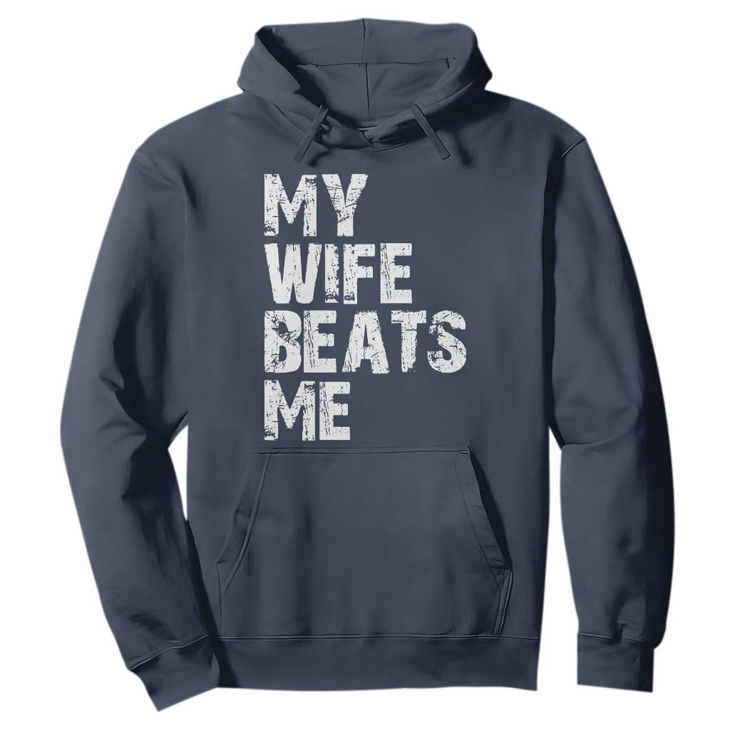 My Wife Beats Me Hoodie Funny Husband Birthday Sarcastic TS10 Navy Print Your Wear