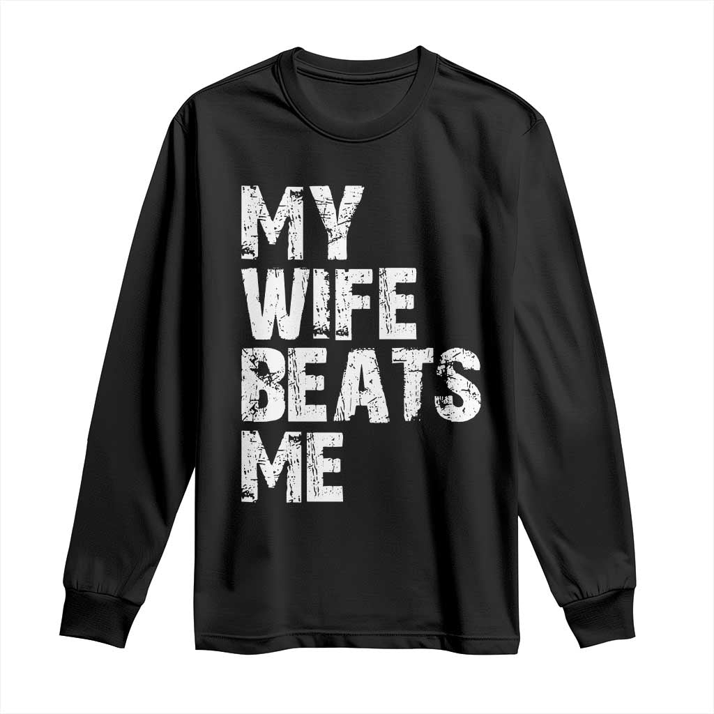 My Wife Beats Me Long Sleeve Shirt Funny Husband Birthday Sarcastic TS10 Black Print Your Wear