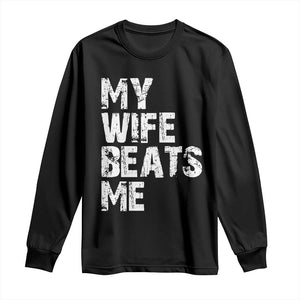 My Wife Beats Me Long Sleeve Shirt Funny Husband Birthday Sarcastic TS10 Black Print Your Wear