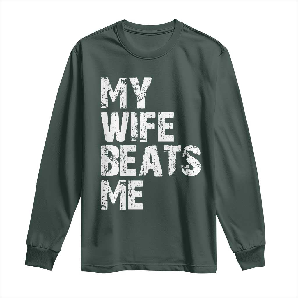 My Wife Beats Me Long Sleeve Shirt Funny Husband Birthday Sarcastic TS10 Dark Forest Green Print Your Wear