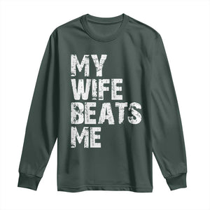 My Wife Beats Me Long Sleeve Shirt Funny Husband Birthday Sarcastic TS10 Dark Forest Green Print Your Wear