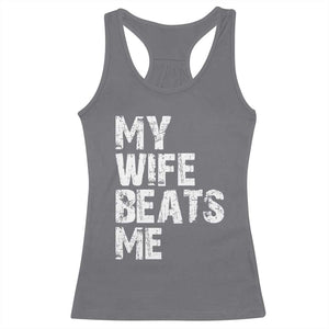 My Wife Beats Me Racerback Tank Top Funny Husband Birthday Sarcastic - Print Your Wear