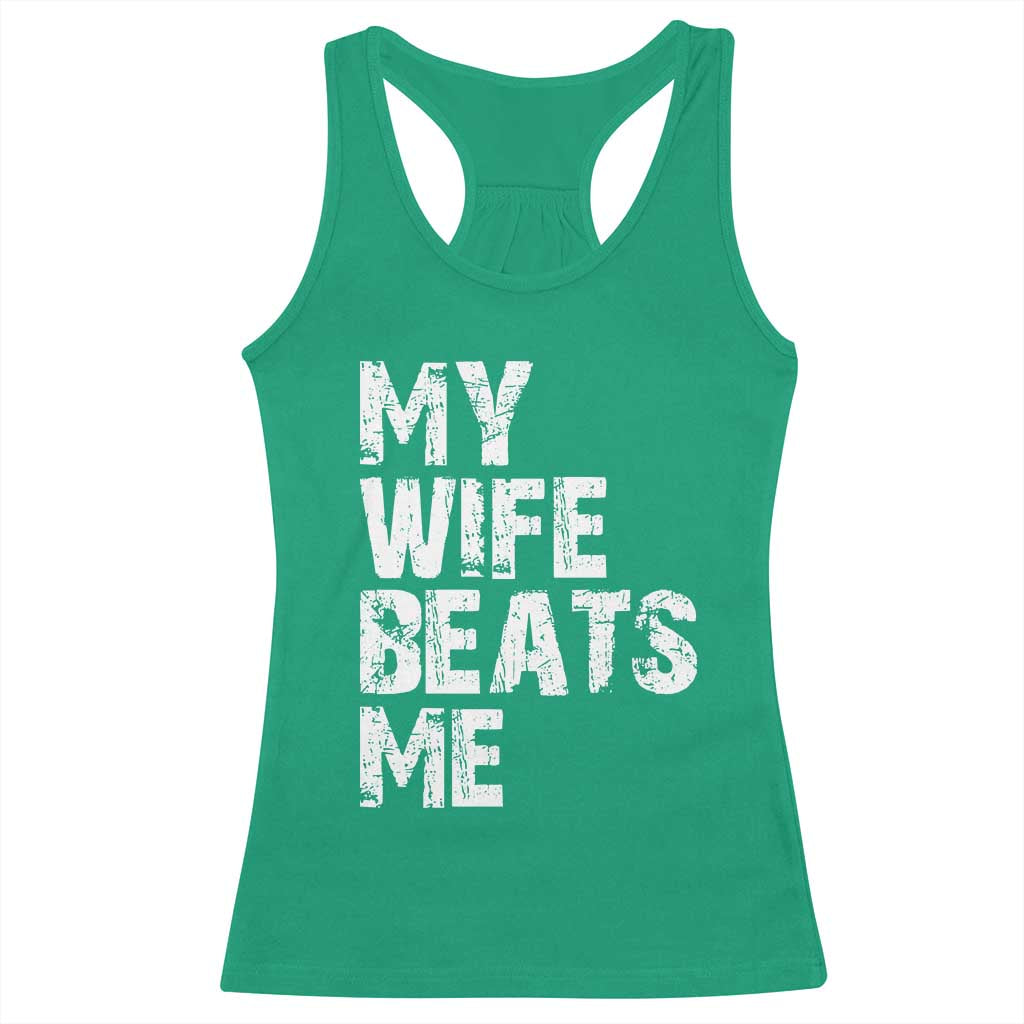 My Wife Beats Me Racerback Tank Top Funny Husband Birthday Sarcastic - Print Your Wear