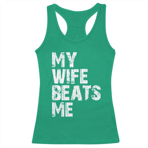 My Wife Beats Me Racerback Tank Top Funny Husband Birthday Sarcastic - Print Your Wear