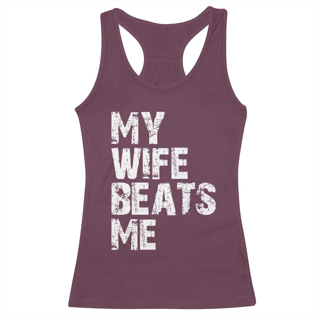My Wife Beats Me Racerback Tank Top Funny Husband Birthday Sarcastic - Print Your Wear