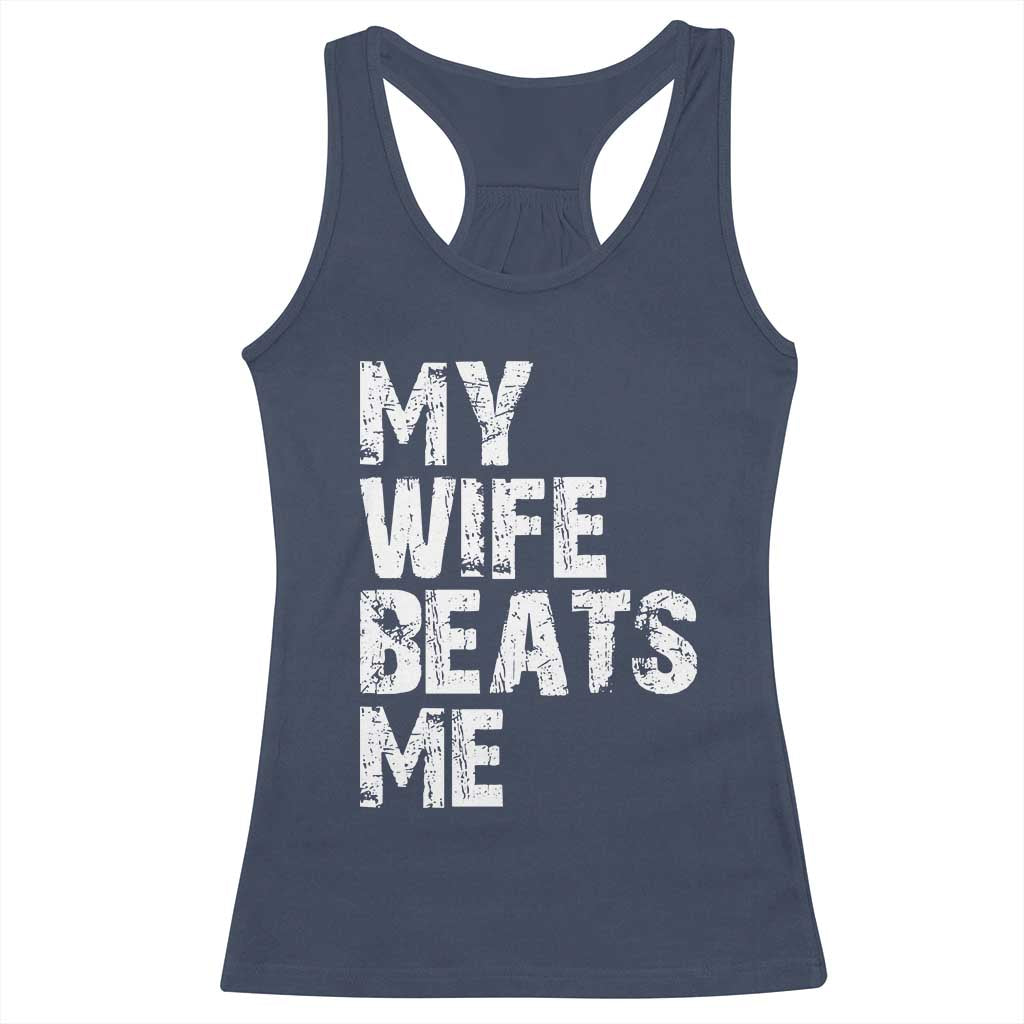 My Wife Beats Me Racerback Tank Top Funny Husband Birthday Sarcastic - Print Your Wear