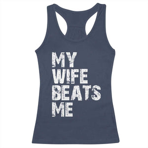 My Wife Beats Me Racerback Tank Top Funny Husband Birthday Sarcastic - Print Your Wear