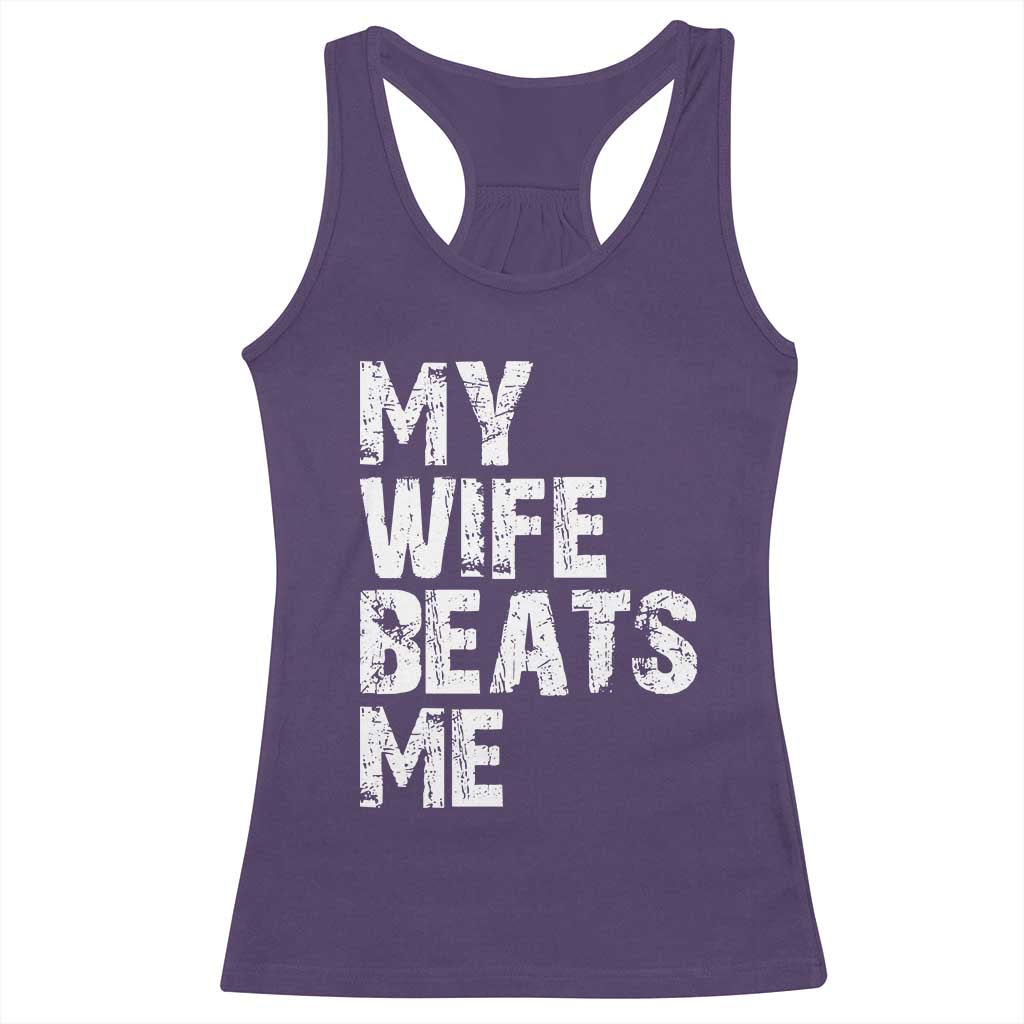 My Wife Beats Me Racerback Tank Top Funny Husband Birthday Sarcastic - Print Your Wear