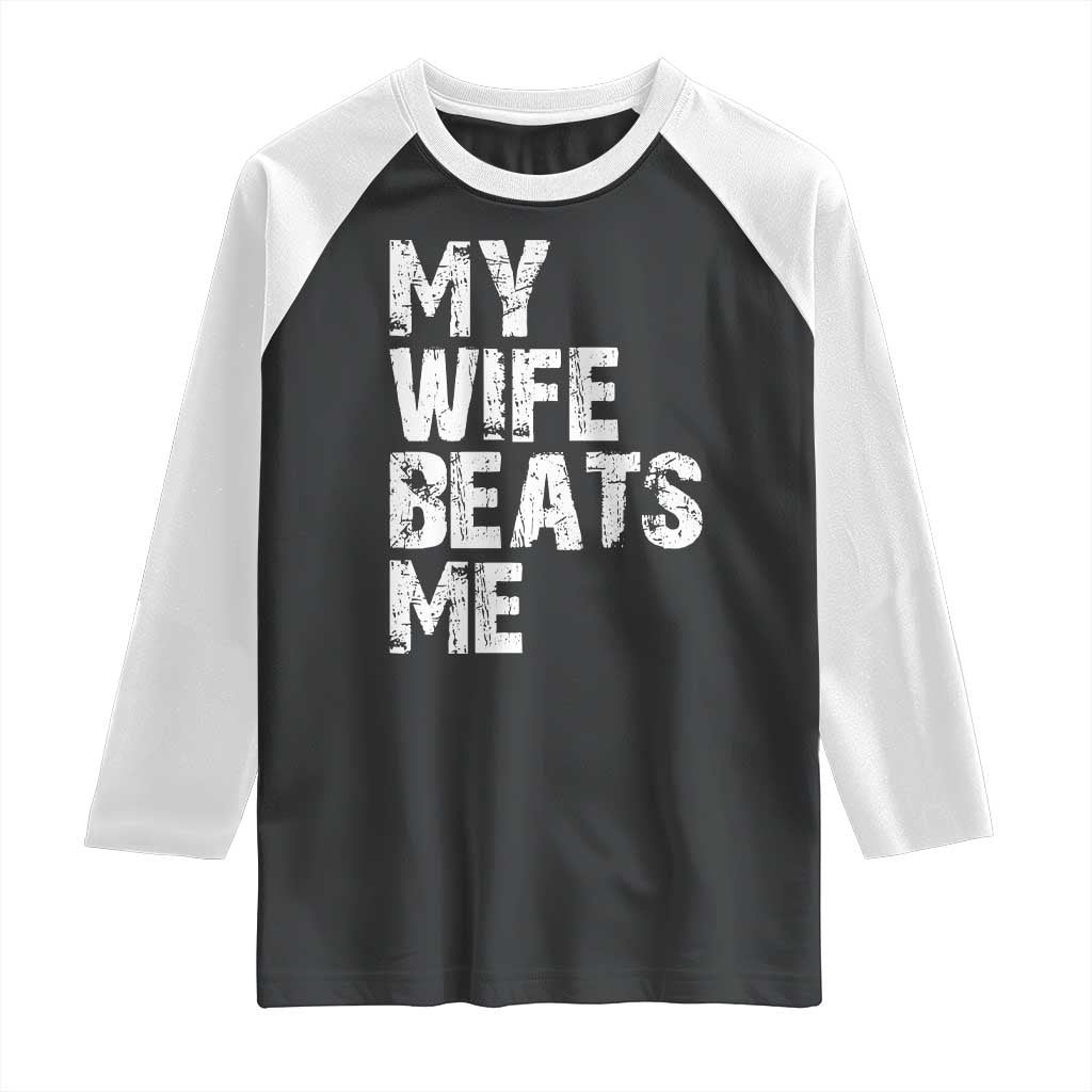 My Wife Beats Me Raglan Shirt Funny Husband Birthday Sarcastic TS10 Black White Print Your Wear
