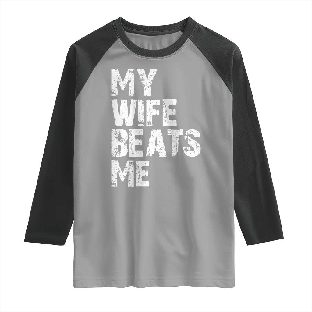 My Wife Beats Me Raglan Shirt Funny Husband Birthday Sarcastic TS10 Sport Gray Black Print Your Wear