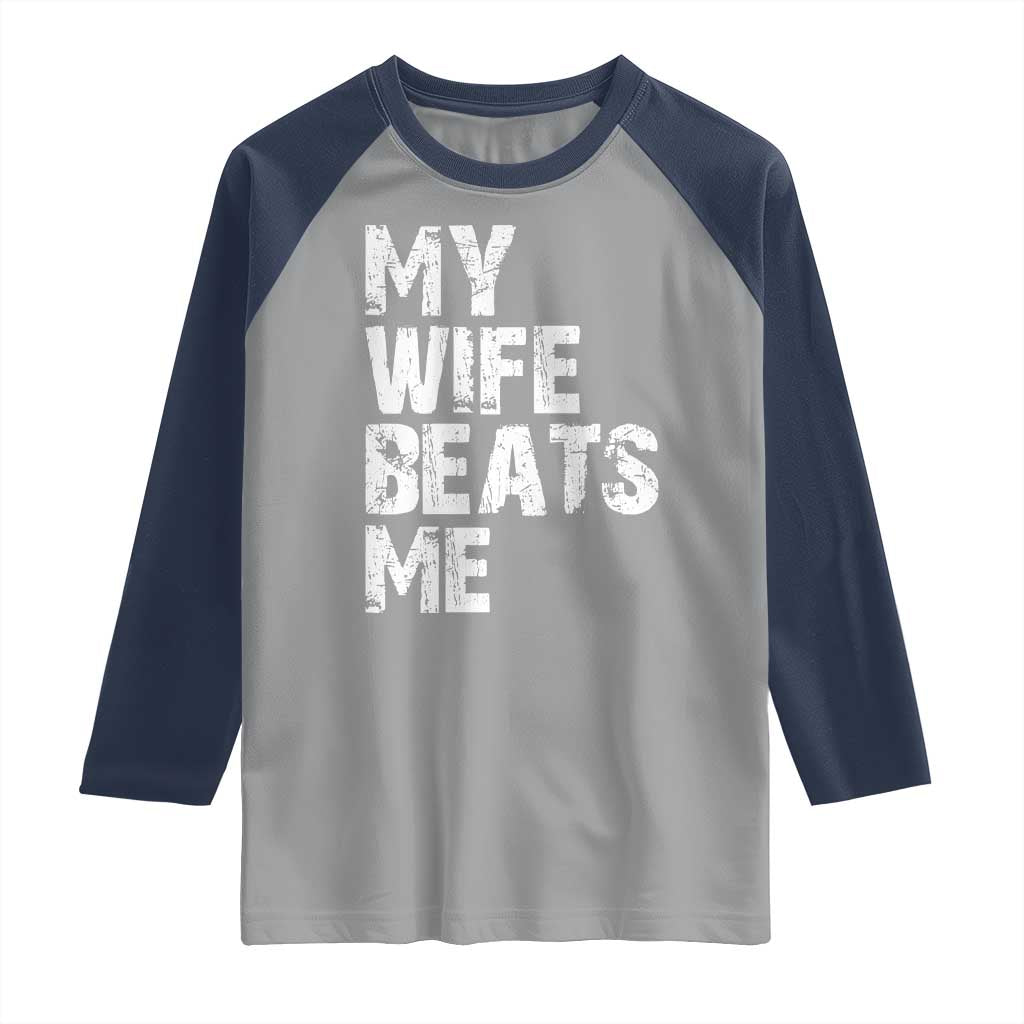My Wife Beats Me Raglan Shirt Funny Husband Birthday Sarcastic TS10 Sport Gray Navy Print Your Wear