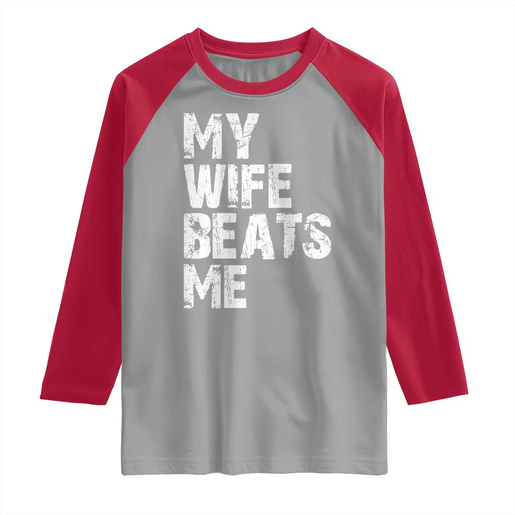 My Wife Beats Me Raglan Shirt Funny Husband Birthday Sarcastic TS10 Sport Gray Red Print Your Wear