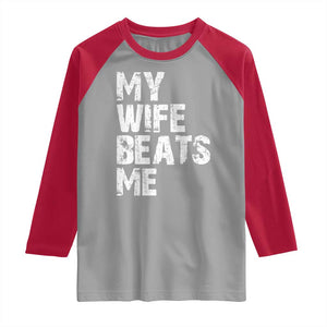My Wife Beats Me Raglan Shirt Funny Husband Birthday Sarcastic TS10 Sport Gray Red Print Your Wear