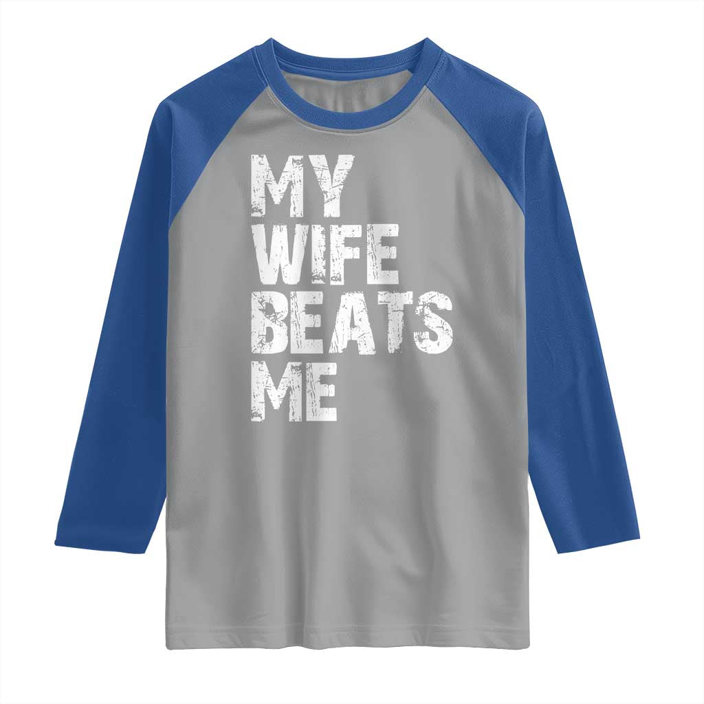 My Wife Beats Me Raglan Shirt Funny Husband Birthday Sarcastic TS10 Sport Gray Royal Print Your Wear