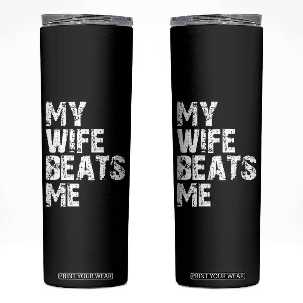 My Wife Beats Me Skinny Tumbler Funny Husband Birthday Sarcastic TS10 Black Print Your Wear