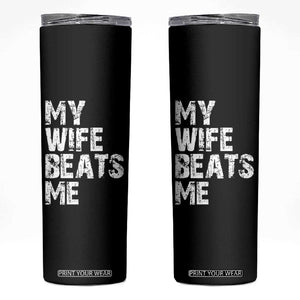 My Wife Beats Me Skinny Tumbler Funny Husband Birthday Sarcastic TS10 Black Print Your Wear