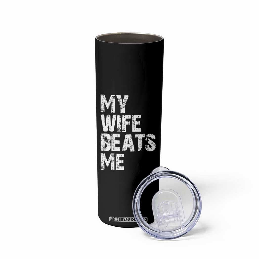My Wife Beats Me Skinny Tumbler Funny Husband Birthday Sarcastic TS10 Print Your Wear