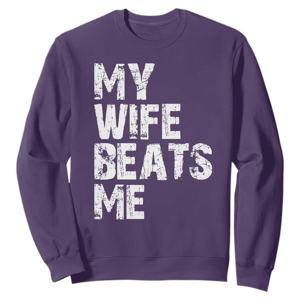 My Wife Beats Me Sweatshirt Funny Husband Birthday Sarcastic TS10 Purple Print Your Wear