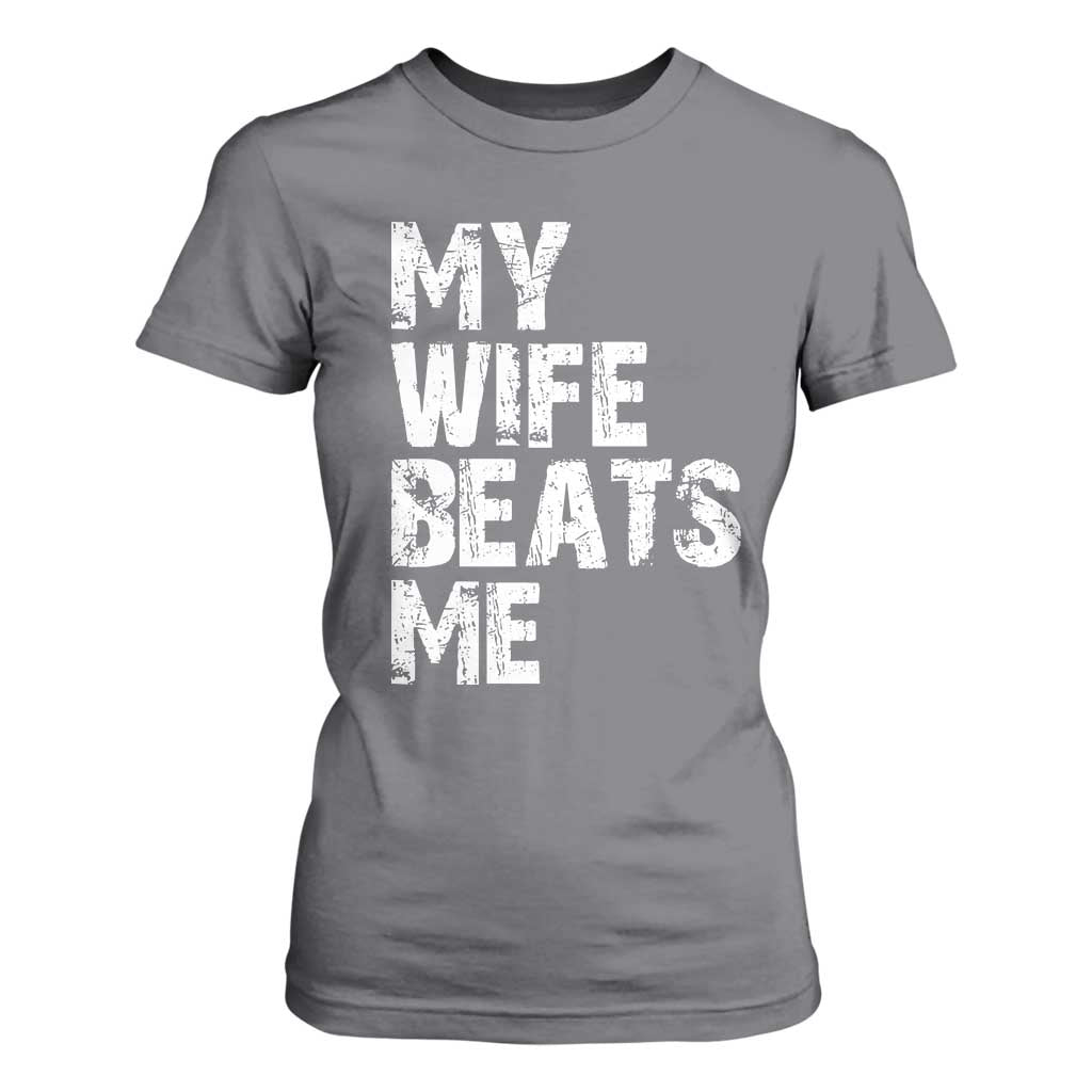 My Wife Beats Me T Shirt For Women Funny Husband Birthday Sarcastic TS10 Charcoal Print Your Wear