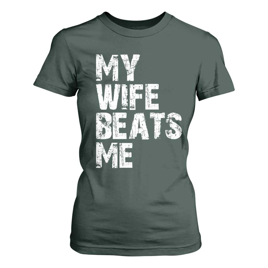 My Wife Beats Me T Shirt For Women Funny Husband Birthday Sarcastic TS10 Dark Forest Green Print Your Wear