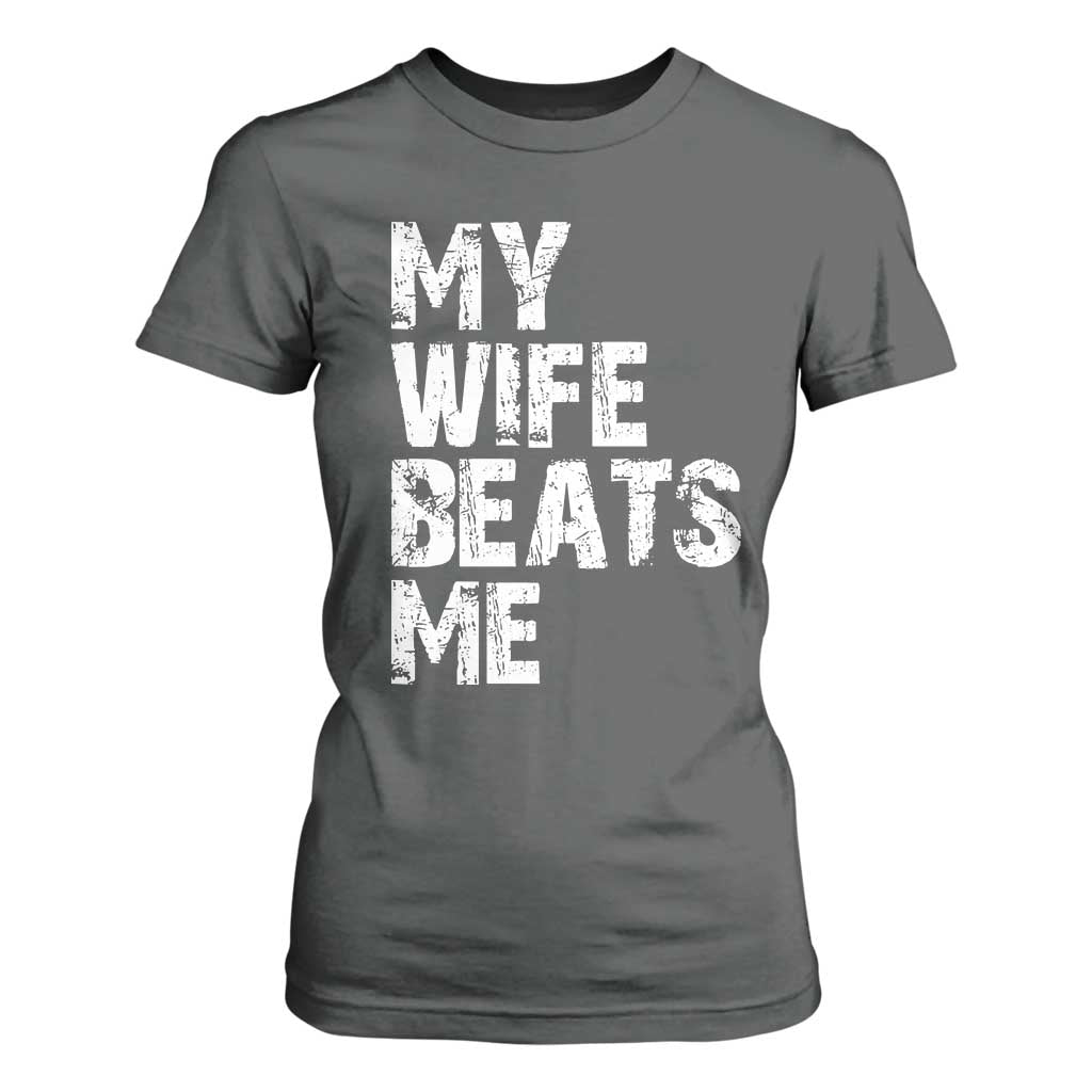 My Wife Beats Me T Shirt For Women Funny Husband Birthday Sarcastic TS10 Dark Heather Print Your Wear