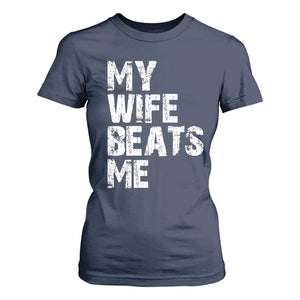 My Wife Beats Me T Shirt For Women Funny Husband Birthday Sarcastic TS10 Navy Print Your Wear