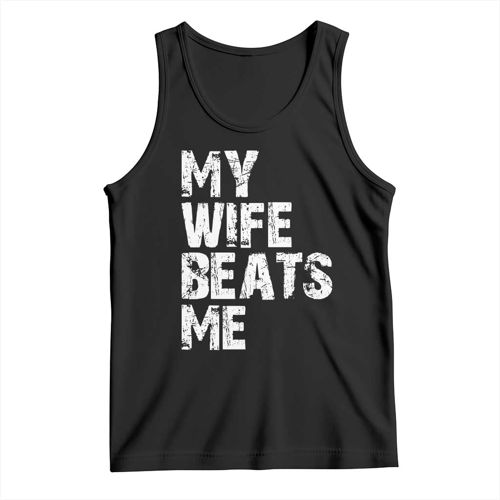 My Wife Beats Me Tank Top Funny Husband Birthday Sarcastic - Print Your Wear