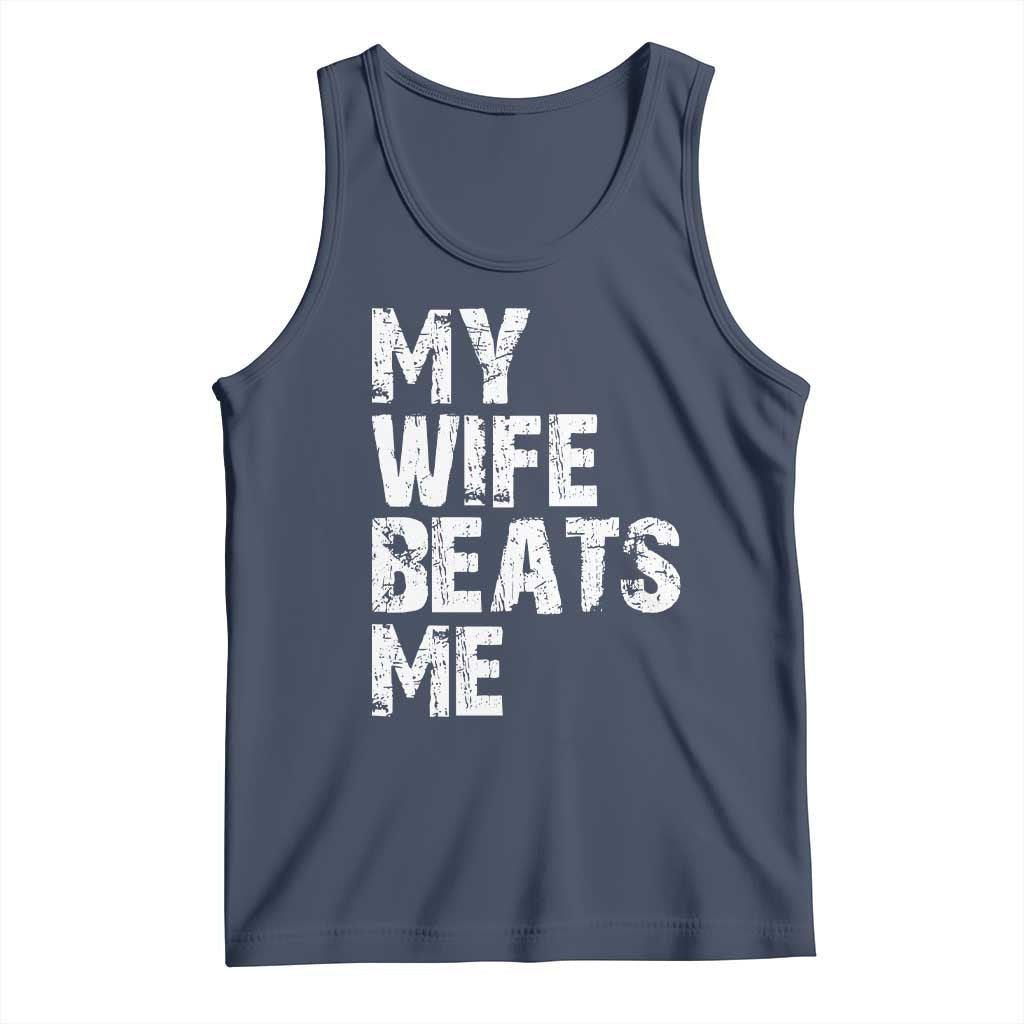 My Wife Beats Me Tank Top Funny Husband Birthday Sarcastic TS10 Navy Print Your Wear
