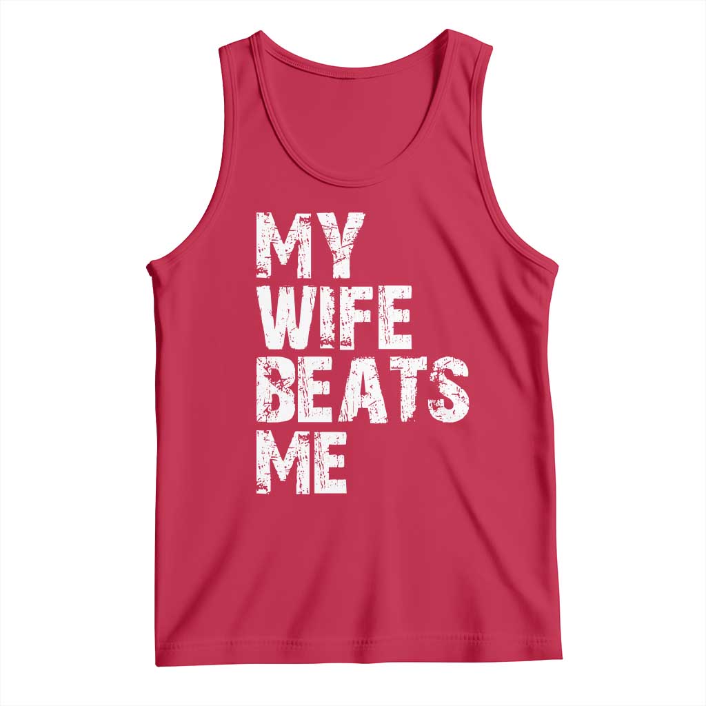 My Wife Beats Me Tank Top Funny Husband Birthday Sarcastic - Print Your Wear