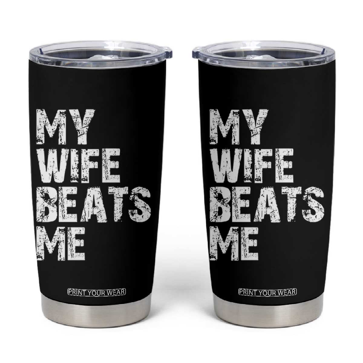 My Wife Beats Me Tumbler Cup Funny Husband Birthday Sarcastic TS10 Black Print Your Wear
