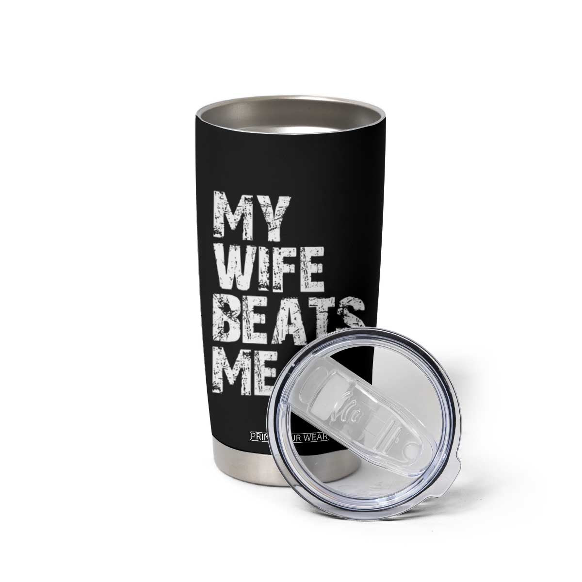 My Wife Beats Me Tumbler Cup Funny Husband Birthday Sarcastic TS10 Print Your Wear