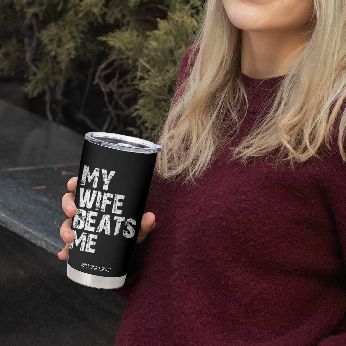My Wife Beats Me Tumbler Cup Funny Husband Birthday Sarcastic TS10 Print Your Wear