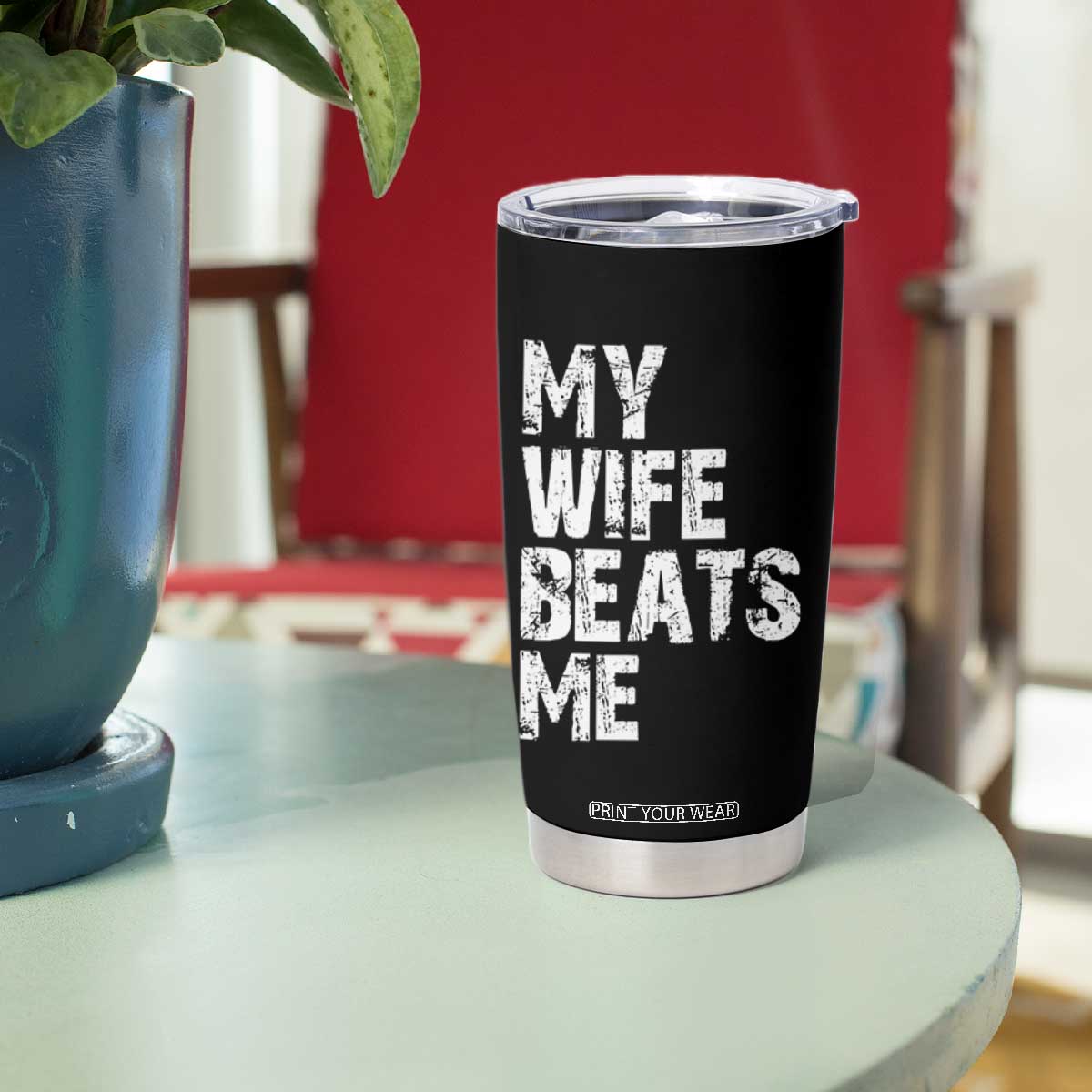 My Wife Beats Me Tumbler Cup Funny Husband Birthday Sarcastic TS10 Print Your Wear