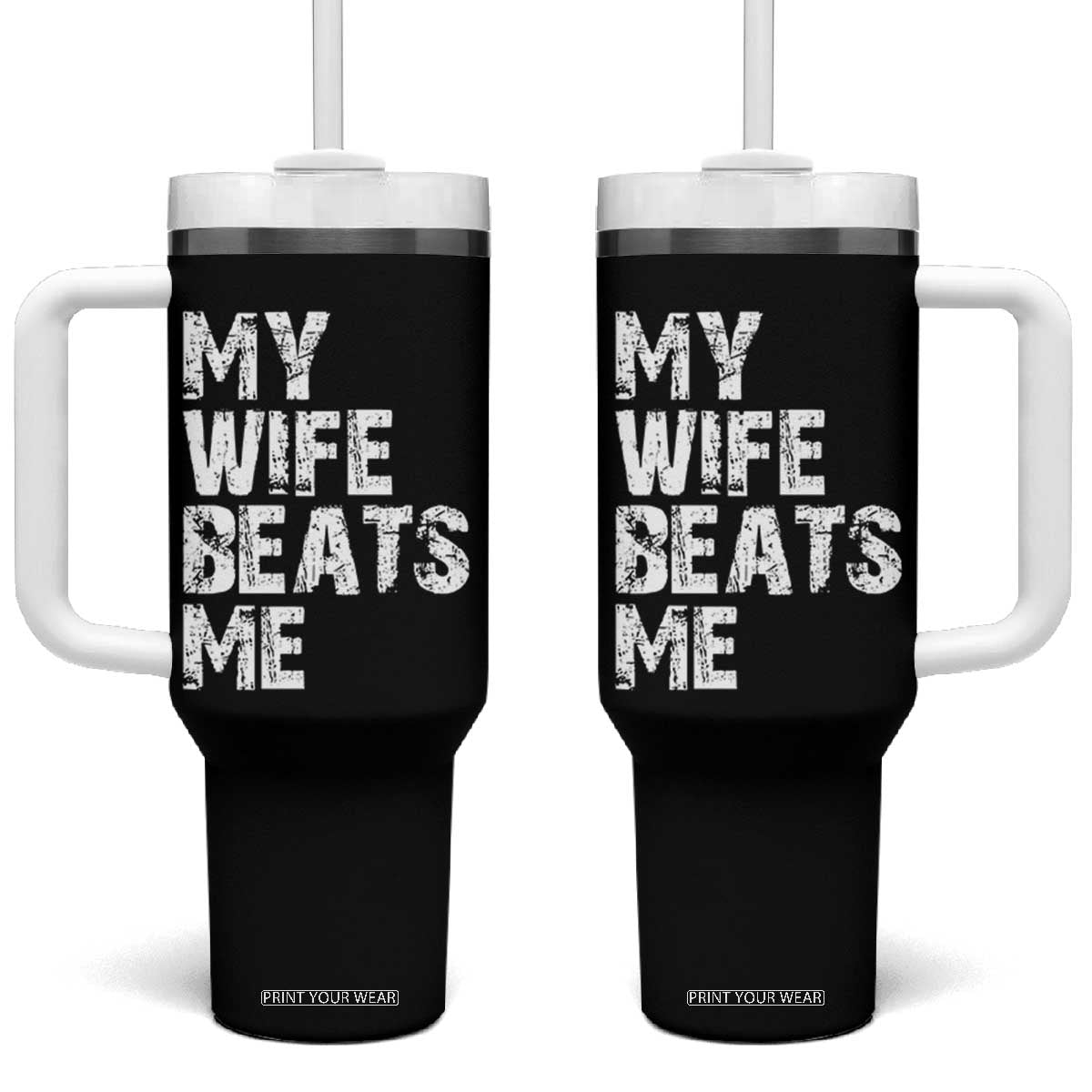 My Wife Beats Me Tumbler With Handle Funny Husband Birthday Sarcastic TS10 One Size: 40 oz Black Print Your Wear
