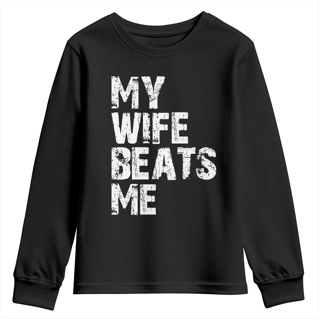 My Wife Beats Me Youth Sweatshirt Funny Husband Birthday Sarcastic TS10 Black Print Your Wear
