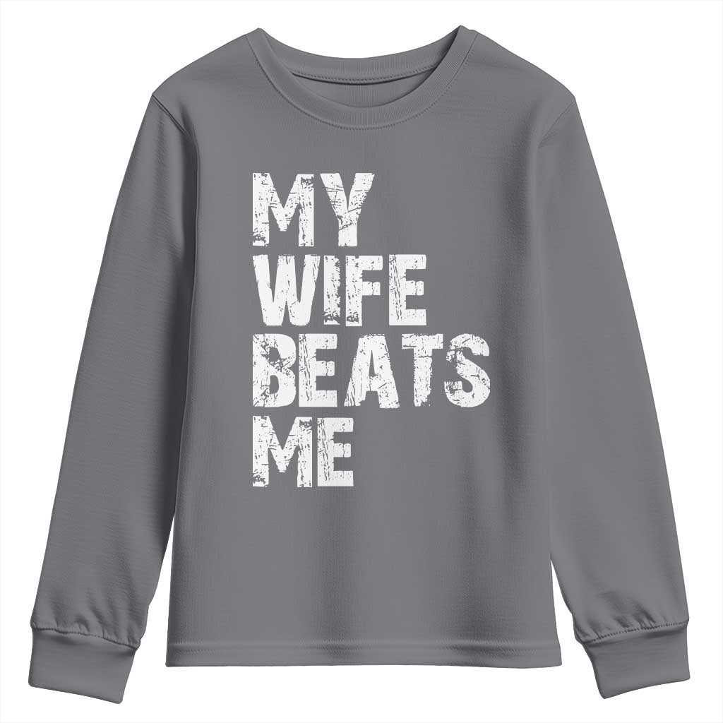 My Wife Beats Me Youth Sweatshirt Funny Husband Birthday Sarcastic TS10 Charcoal Print Your Wear