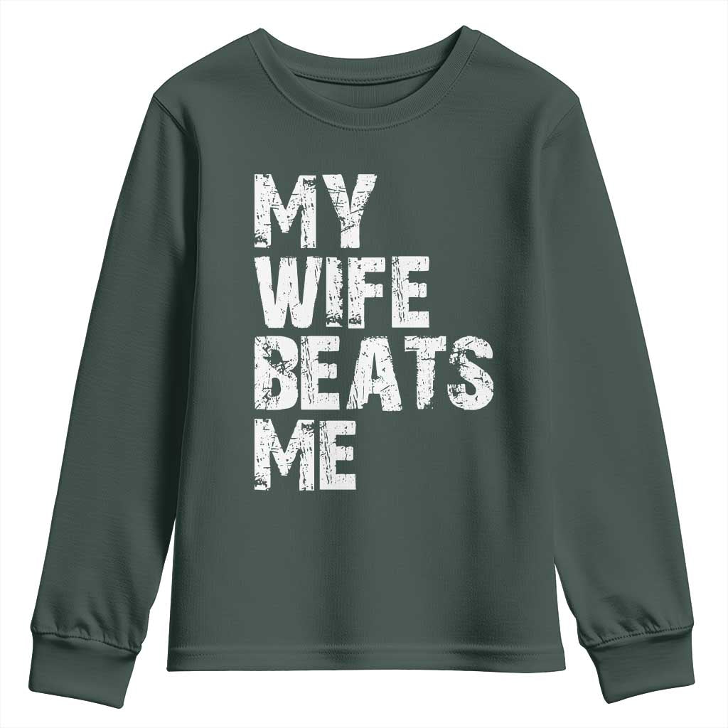 My Wife Beats Me Youth Sweatshirt Funny Husband Birthday Sarcastic TS10 Dark Forest Green Print Your Wear