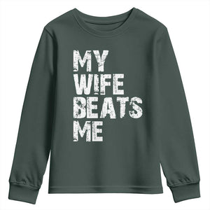 My Wife Beats Me Youth Sweatshirt Funny Husband Birthday Sarcastic TS10 Dark Forest Green Print Your Wear