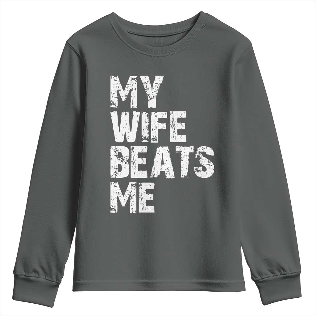My Wife Beats Me Youth Sweatshirt Funny Husband Birthday Sarcastic TS10 Dark Heather Print Your Wear