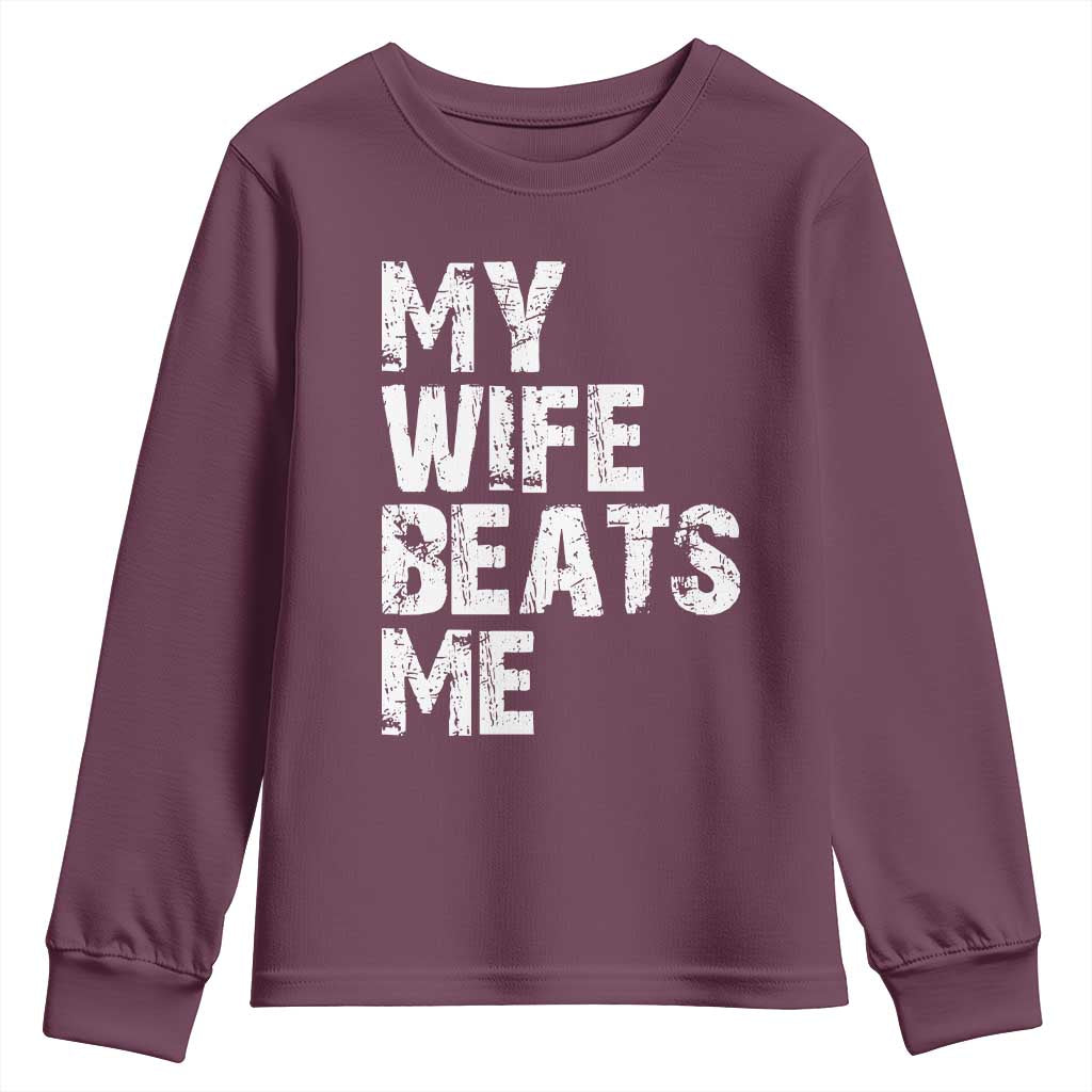 My Wife Beats Me Youth Sweatshirt Funny Husband Birthday Sarcastic TS10 Maroon Print Your Wear