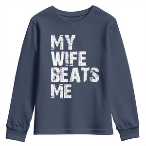 My Wife Beats Me Youth Sweatshirt Funny Husband Birthday Sarcastic TS10 Navy Print Your Wear