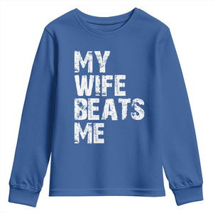 My Wife Beats Me Youth Sweatshirt Funny Husband Birthday Sarcastic TS10 Royal Blue Print Your Wear