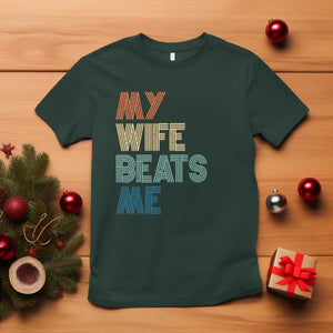 Retro My Wife Beats Me T Shirt Funny Husband Birthday Sarcastic TS10 Dark Forest Green Print Your Wear