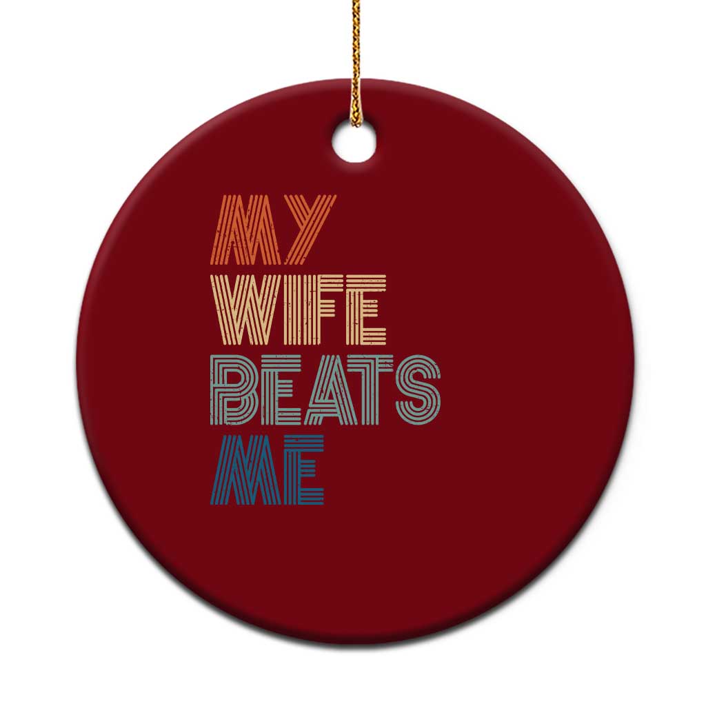 Retro My Wife Beats Me Ceramic Ornament Funny Husband Birthday Sarcastic - Print Your Wear
