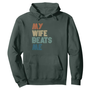 Retro My Wife Beats Me Hoodie Funny Husband Birthday Sarcastic TS10 Dark Forest Green Print Your Wear