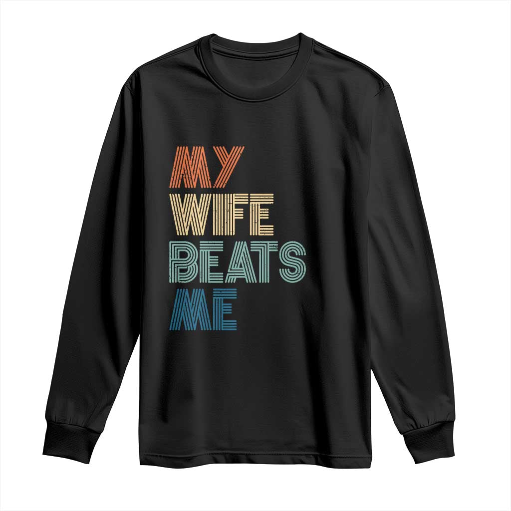 Retro My Wife Beats Me Long Sleeve Shirt Funny Husband Birthday Sarcastic TS10 Black Print Your Wear