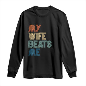 Retro My Wife Beats Me Long Sleeve Shirt Funny Husband Birthday Sarcastic TS10 Black Print Your Wear