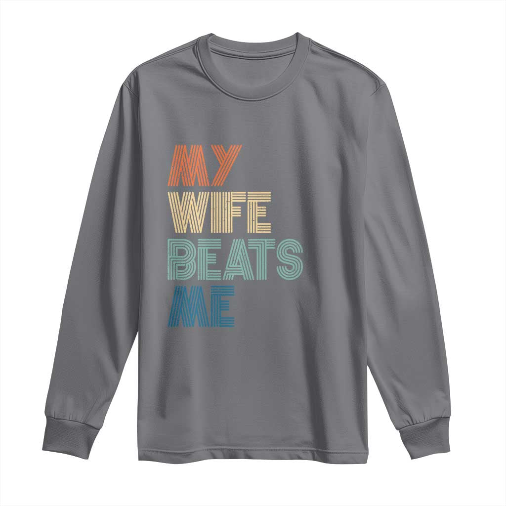 Retro My Wife Beats Me Long Sleeve Shirt Funny Husband Birthday Sarcastic TS10 Charcoal Print Your Wear