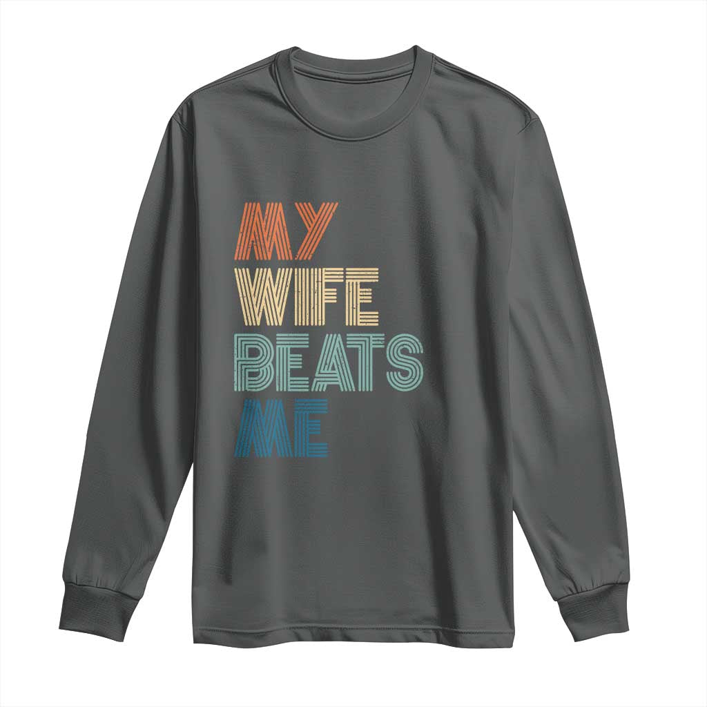 Retro My Wife Beats Me Long Sleeve Shirt Funny Husband Birthday Sarcastic TS10 Dark Heather Print Your Wear